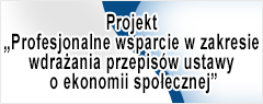 Projekt „Profesjonalne wsparcie w zakresie wdrażania przepisów ustawy o ekonomii społecznej”