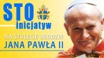 Trwa nabór zgłoszeń do konkursu „100 inicjatyw na 100-lecie urodzin Jana Pawła II”.