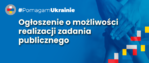 Ogłoszenie o możliwości realizacji zadania publicznego